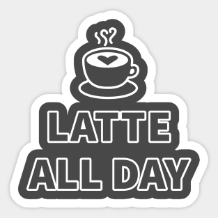 Latte All Day Sticker